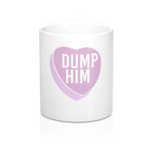 Dump Him Mug 11oz - MCE Creations