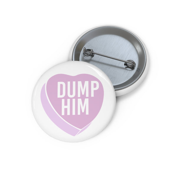 Dump Him Pins - MCE Creations