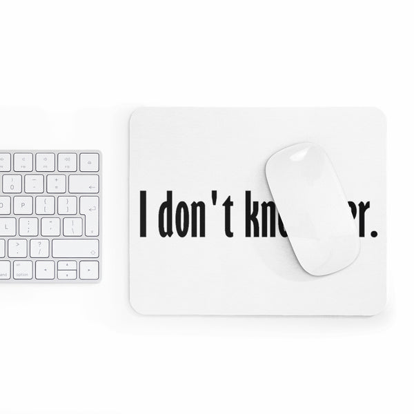 IDK her Mousepad - MCE Creations
