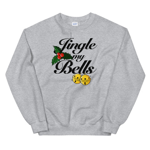 Jingle my bells Unisex Sweatshirt