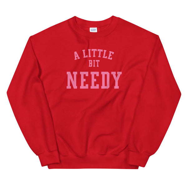 a little bit NEEDY Unisex Sweatshirt