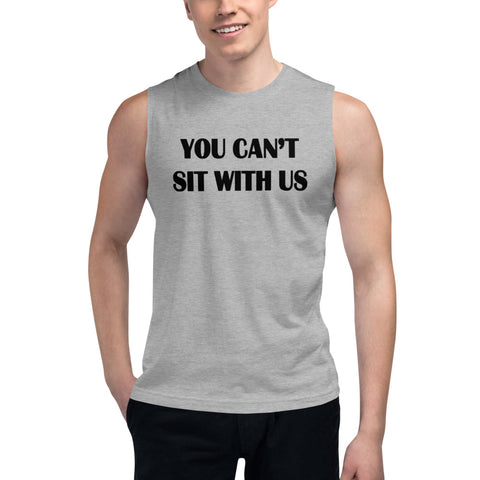 YOU CAN'T SIT WITH US Muscle tee
