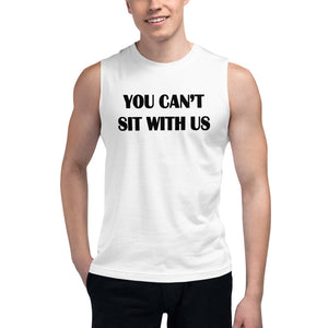 YOU CAN'T SIT WITH US Muscle tee